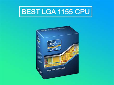 lga 1155 processors|Best LGA 1155 CPU for Gaming: Our Top 6 Picks.